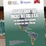 Transitando los inicios del siglo XXI. Las Relaciones Internacionales de Argentina, Chile y México
