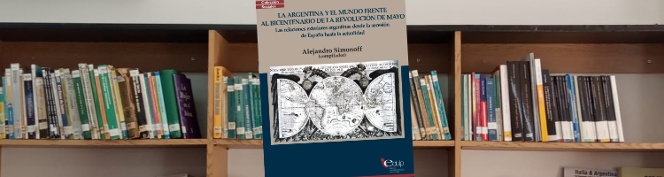 Lee más sobre el artículo La Argentina y el mundo frente al Bicentenario de la Revolución de Mayo Las relaciones exteriores argentinas desde la secesión de España hasta la actualidad