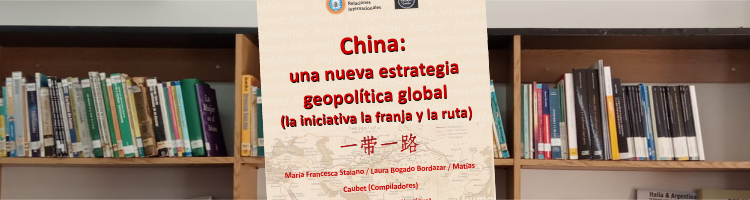 En este momento estás viendo China: una nueva estrategia geopolítica global (la iniciativa la franja y la ruta)