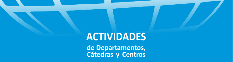 Actividades de los Departamentos, Centros, Cátedras y Observatorio