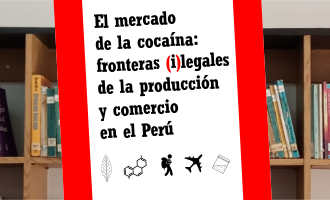 Mercado de la cocaína : fronteras (i)legales de la producción y comercio en el Perú