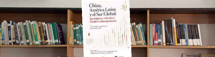En este momento estás viendo China, América Latina y el Sur Global:  paradigmas, vínculos y desafíos contemporáneos