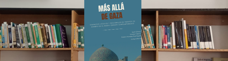 En este momento estás viendo Más allá de Gaza : dinámicas locales y regionales en tiempos de cambio en el Medio Oriente comtemporáneo